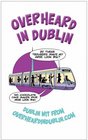 Overheard in Dublin Dublin Wit from Overheardindublincom