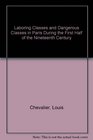 Laboring Classes and Dangerous Classes in Paris During the First Half of the Nineteenth Century