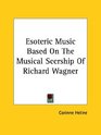 Esoteric Music Based On The Musical Seership Of Richard Wagner
