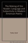 The Making of the Reader Language and Subjectivity in Modern American English and Irish Poetry