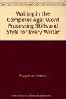 Writing in the Computer Age Word Processing Skills and Style for Every Writer