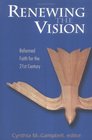 Renewing the Vision Reformed Faith for the 21st Century