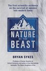 The Nature of the Beast The First Genetic Evidence on the Survival of Apemen Yeti Bigfoot and Other Mysterious Creatures into Modern Times
