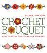 Crochet Bouquet Easy Designs for Dozens of Flowers