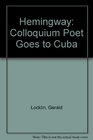 Hemingway Colloquium The Poet Goes To Cuba