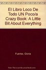El Libro Loco De Todo UN Poco/a Crazy Book A Little Bit About Everything