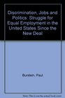 Discrimination Jobs and Politics Struggle for Equal Employment in the United States Since the New Deal