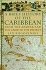 A Brief History of the Caribbean  From the Arawak and the Carib to the Present