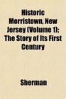 Historic Morristown New Jersey  The Story of Its First Century