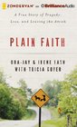 Plain Faith A True Story of Tragedy Loss and Leaving the Amish