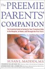 The Preemie Parents' Companion The Essential Guide to Caring for Your Premature Baby in the Hospital at Home and Through the First Years