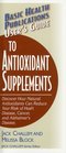 User's Guide to Antioxidant Supplements Learn How Natural Antioxidants Can Reduce Your Risk of Heart Disease Cancer and Alzheimer's