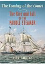The Coming of the Comet The Rise and Fall of the Paddle Steamer