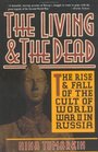 The Living  the Dead The Rise and Fall of the Cult of World War II in Russia