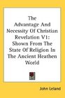 The Advantage And Necessity Of Christian Revelation V1 Shown From The State Of Religion In The Ancient Heathen World