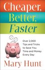 Cheaper Better Faster Over 2000 Tips and Tricks to Save You Time and Money Every Day