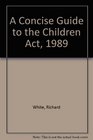 A Concise Guide to the Children Act 1989