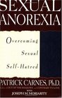 Sexual Anorexia : Overcoming Sexual Self-Hatred