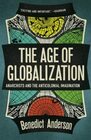 The Age of Globalization Anarchists and the Anticolonial Imagination
