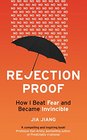 Rejection Proof How I Beat Fear and Became Invincible Through 100 Days of Rejection