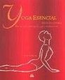 Yoga Esencial / Yoga Essential Mas De 100 Posturas De Yoga Y Meditaciones / An Illustrated Guide to over 100 Yoga Poses And Meditations