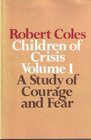 Children of Crisis: A Study of Courage and Fear (Children of Crisis, Vol 1)