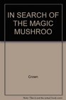 In Search of the Magic Mushroom
