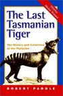 The Last Tasmanian Tiger  The History and Extinction of the Thylacine