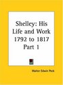 Shelley Part 1 His Life and Work 1792 to 1817