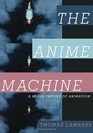 The Anime Machine A Media Theory of Animation