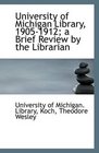 University of Michigan Library 19051912 a Brief Review by the Librarian