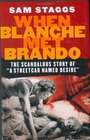 When Blanche Met Brando  The Scandalous Story of A Streetcar Named Desire