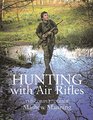 Hunting with Air Rifles The Complete Guide