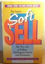 Soft Sell The New Art of Persuasion SelfEmpowerment and Relationships