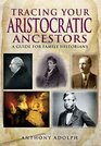 TRACING YOUR ARISTOCRATIC ANCESTORS A Guide for Family Historians
