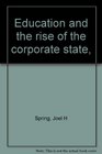 Education and the rise of the corporate state
