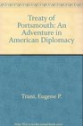 Treaty of Portsmouth An Adventure in American Diplomacy