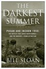 The Darkest Summer Pusan and Inchon 1950 The Battles That Saved South Korea  and the Marines  from Extinction