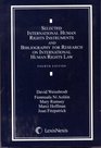 Selected International Human Rights Instruments and Bibliography for Research on International Human Rights