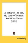 A Song Of The Sea My Lady Of Dreams And Other Poems