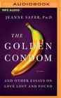The Golden Condom And Other Essays on Love Lost and Found