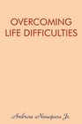 OVERCOMING LIFE DIFFICULTIES