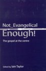 Not Evangelical Enough The Gospel At The Centre