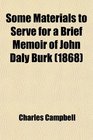 Some Materials to Serve for a Brief Memoir of John Daly Burk