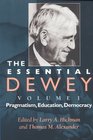 The Essential Dewey Pragmatism Education Democracy