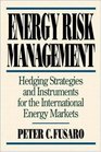 Energy Risk Management Hedging Strategies and Instruments for the International Energy Markets