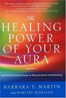 The Healing Power of Your Aura How to Use Spiritual Energy for Physical Health and WellBeing