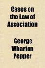 Cases on the Law of Association