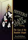 Sisters of the Last Straw Vol 1 The Case of the Haunted Chapel