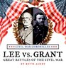 Lee Versus Grant Great Battles of the Civil War